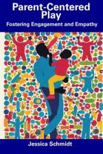 Parent-Centered Play af Jessica Schmidt