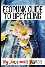 Ecopunk Guide To Upcycling af David Colello
