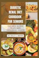 Diabetic Renal Diet Cookbook for Seniors af Kelly C Brown