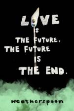 Love Is The Future, The Future Is The End