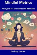 Mindful Metrics af Zachary James