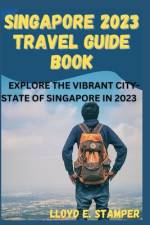 Singapore 2023 Travel Guide Book af Lloyd E Stamper