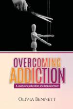 Overcoming Addiction af Olivia Bennett