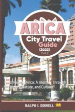 Arica City Travel Guide (2023) af Ralph I Dowell