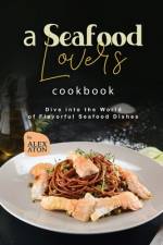 A Seafood Lover's Cookbook af Alex Aton