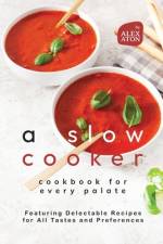 A Slow Cooker Cookbook for Every Palate af Alex Aton