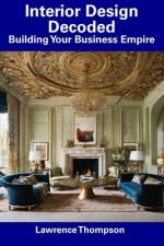 Interior Design Decoded af Lawrence Thompson