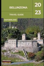 Bellinzona Travel Guide 2023 af Kyle Watson
