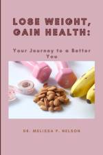 Lose Weight, Gain Health af Melissa P Nelson