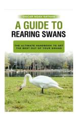 A Guide to Rearing Swans af Oscar Nathan
