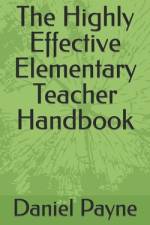 The Highly Effective Elementary Teacher Handbook af Daniel Payne