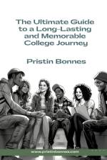 The Ultimate Guide to a Long-Lasting and Memorable College Journey af Pristin Bonnes