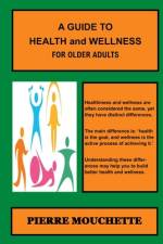 A GUIDE TO HEALTH and WELLNESS - For Older Adults af Pierre Mouchette