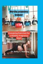 Morning pregnancy workout af Betty C Redding