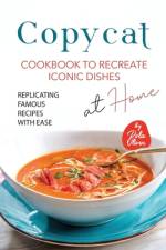 Copycat Cookbook to Recreate Iconic Dishes at Home af Rola Oliver