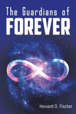The Guardians of Forever af Howard O. Fischer