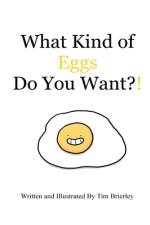 What Kind of Eggs Do You Want?! af Tim Brierley