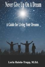 Never Give Up On A Dream: A Guide For Living Your Dreams af Loria Raiola-Trapp