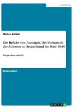 Die Brücke von Remagen. Der Vormarsch der Allierten in Deutschland im März 1945 af Markus Glatzel