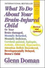 What to Do about Your Brain-Injured Child: Or Your Brain-Damaged, Mentally Retarded, Mentally Deficient, Cerebral-Palsied, Epileptic, Autistic, Atheto af Glenn Doman