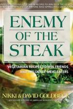 Enemy of the Steak: Vegetarian Recipes to Win Friends and Influence Meat-Eaters af Nikki Goldbeck