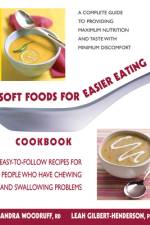 Soft Foods for Easier Eating Cookbook: Easy-To-Follow Recipes for People Who Have Chewing and Swallowing Problems