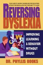 Reversing Dyslexia: Improving Learning and Behavior Without Drugs af Phyllis Books