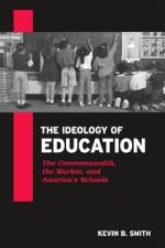 The Ideology of Education af Kevin B. Smith