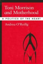 Toni Morrison and Motherhood af Andrea O'Reilly