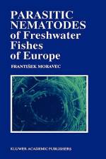 Parasitic Nematodes of Freshwater Fishes of Europe af F. Moravec