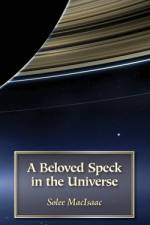 A Beloved Speck in the Universe af Solee Macisaac