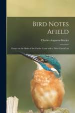 Bird Notes Afield; Essays on the Birds of the Pacific Coast With a Field Check List af Charles Augustus Keeler