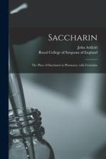 Saccharin: the Place of Saccharin in Pharmacy, With Formulae af John Attfield