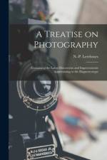 A Treatise on Photography: Containing the Latest Discoveries and Improvements Appertaining to the Daguerreotype af N. -P (Noël Paymal) Lerebours