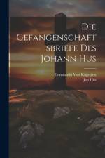 Die Gefangenschaftsbriefe Des Johann Hus af Jan Hus