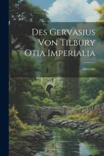 Des Gervasius von Tilbury Otia Imperialia af Gervase