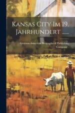 Kansas City im 19. Jahrhundert ......