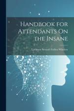 Handbook for Attendants On the Insane af Lyttleton Stewart Forbes Winslow