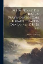 Der Aufstand des jungen Prätendenten Carl Eduard Stuart in den Jahren 1745 bis 1746 af William Von Hassell