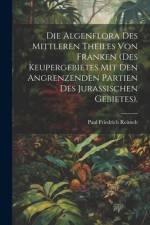 Die Algenflora des mittleren Theiles von Franken (des Keupergebietes mit den angrenzenden Partien des jurassischen Gebietes). af Paul Friedrich Reinsch