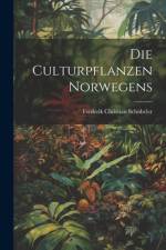 Die culturpflanzen Norwegens af Frederik Christian SchÃ¼beler