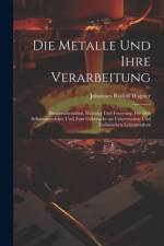 Die Metalle und ihre Verarbeitung af Johannes Rudolf Wagner