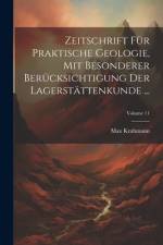 Zeitschrift Für Praktische Geologie, Mit Besonderer Berücksichtigung Der Lagerstättenkunde ...; Volume 11 af Max Krahmann
