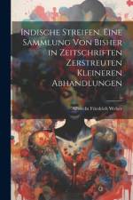 Indische Streifen. Eine Sammlung von bisher in Zeitschriften zerstreuten kleineren Abhandlungen af Albrecht Friedrich Weber