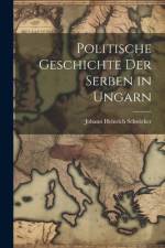 Politische Geschichte Der Serben in Ungarn af Johann Heinrich Schwicker