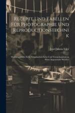 Recepte Und Tabellen Für Photographie Und Reproductionstechnik af Josef Maria Eder
