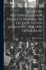 Reise Der Oesterreichischen Fregatte Novara Um Die Erde, in Den Jahren 1857, 1858, 1859, Erster Band af Karl Scherzer