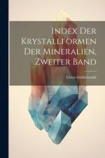 Index Der Krystallformen Der Mineralien, Zweiter Band af Victor Goldschmidt