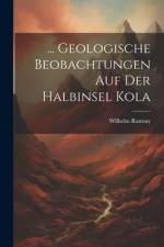... Geologische Beobachtungen Auf Der Halbinsel Kola af Wilhelm Ramsay