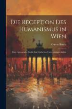 Die Reception Des Humanismus in Wien af Gustav Bauch